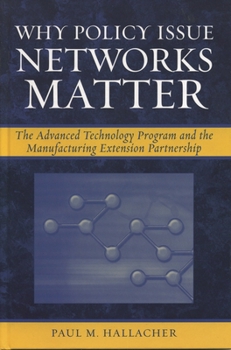 Paperback Why Policy Issue Networks Matter: The Advanced Technology Program and the Manufacturing Extension Partnership Book