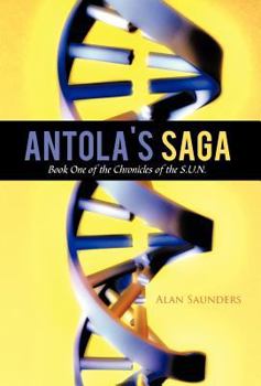 Hardcover Antola's Saga: Book One of the Chronicles of the S.U.N. Book
