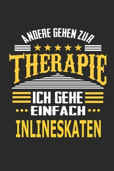 Andere gehen zur Therapie Ich gehe einfach Inlineskaten: Notizbuch mit 110 linierten Seiten, ideal als Geschenk, auch als Dekoration verwendbar (German Edition)