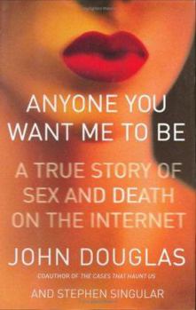 Hardcover Anyone You Want Me to Be: A True Story of Sex and Death on the Internet Book