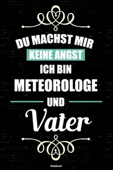 Du machst mir keine Angst ich bin Meteorologe und Vater Notizbuch: Meteorologe Journal DIN A5 liniert 120 Seiten Geschenk (German Edition)