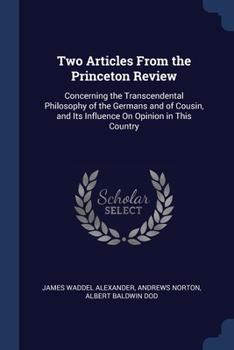 Paperback Two Articles From the Princeton Review: Concerning the Transcendental Philosophy of the Germans and of Cousin, and Its Influence On Opinion in This Co Book