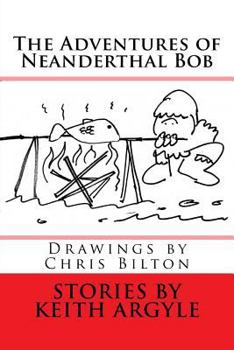 Paperback The Adventures of Neanderthal Bob: Children's Stories Book