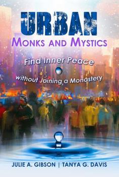 Paperback Urban Monks and Mystics: Find Inner Peace Without Joining a Monastery Book