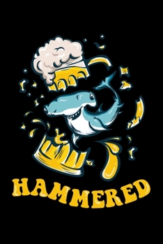Hammered: Prayer Journal & Guide To Prayer, Praise And Showing Gratitude To God And Christ For Hammerhead Shark Lovers, Beer Enthusiasts And Fans Of Puns (6 x 9; 120 Pages)