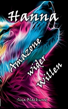 Hanna - Amazone wider Willen (German Edition)