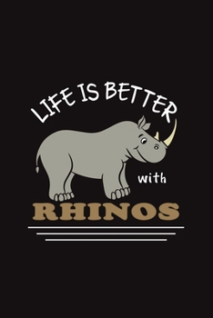 Paperback Life Is Better With Rhinos: Funny Gift For Rhino Lovers And Everyone Who Love Animals- Notebook, Planner Or Journal For Writing About Rhinos Or An Book
