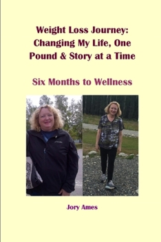 Paperback Weight Loss Journey: Changing My Life, One Pound and Story at a Time: Six Months to Wellness Book