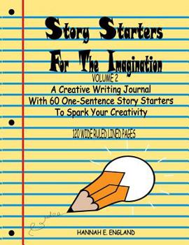 Paperback Story Starters For The Imagination: Volume 2, A Creative Writing Journal With 60 One-Sentence Story Starters To Spark Your Creativity, 8.5 X 11 Wide R Book