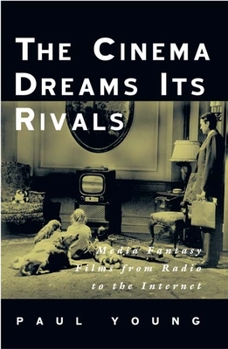 Paperback The Cinema Dreams Its Rivals: Media Fantasy Films from Radio to the Internet Book