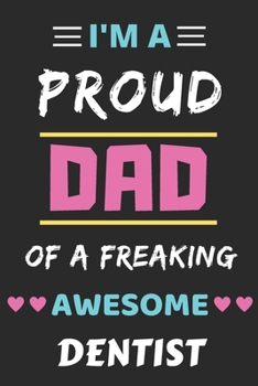 I'm a Proud Dad of a Freaking Awesome Dentist : Lined Notebook,funny Dentist Gift