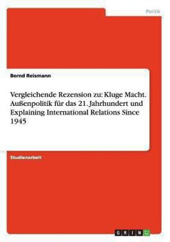 Paperback Vergleichende Rezension zu: Kluge Macht. Außenpolitik für das 21. Jahrhundert und Explaining International Relations Since 1945 [German] Book