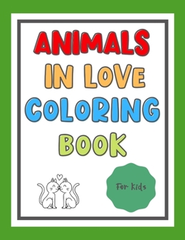 Paperback Animals In Love Coloring Book For Kids: 30 Valentines Themed Pages To Color In Book
