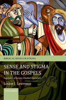 Paperback Sense and Stigma in the Gospels: Depictions of Sensory-Disabled Characters Book