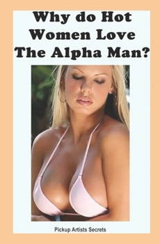 Paperback Why Do Hot Women Love The Alpha Man? Book