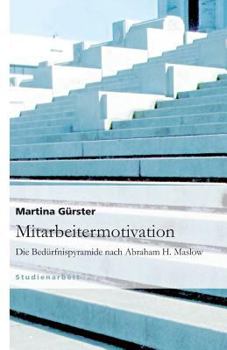 Mitarbeitermotivation. Die Bedürfnispyramide nach Abraham H. Maslow