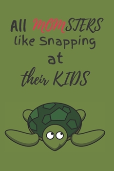 Paperback All MOMSTERS Like Snapping At Their Kids: Best Mothers Day Unique Gift Ideas for Mom and Sisters. Turtle Lovers Gift For Women Book