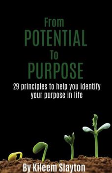 Paperback From Potential to Purpose: 29 principles to help you identify your purpose in life Book