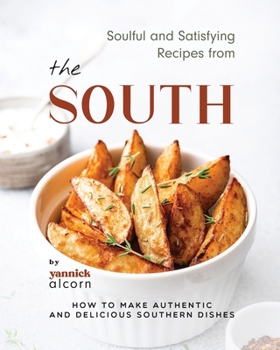 Paperback Soulful and Satisfying Recipes from the South: How to Make Authentic and Delicious Southern Dishes Book