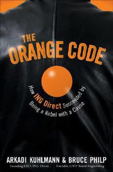 Hardcover The Orange Code: How Ing Direct Succeeded by Being a Rebel With a Cause Book