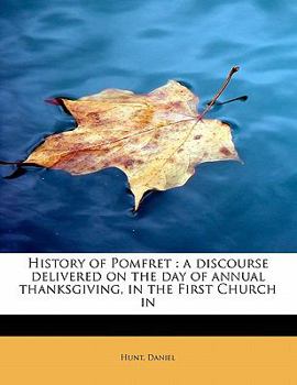 Paperback History of Pomfret: A Discourse Delivered on the Day of Annual Thanksgiving, in the First Church in Book