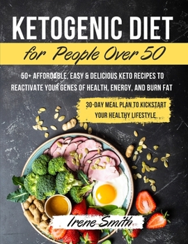 Ketogenic Diet for People Over 50: 50+ Affordable, Easy & Delicious Keto Recipes to Reactivate Your Genes of Health, Energy, and Burn Fat 30-Day Meal ... Your Healthy Lifestyle. May 2021 Edition