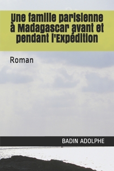 Une famille parisienne à Madagascar avant et pendant l'Expédition: Roman (French Edition)