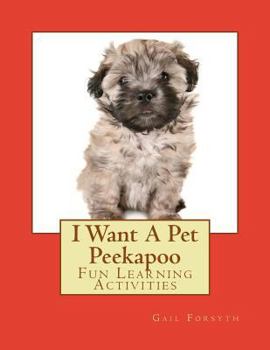 Paperback I Want A Pet Peekapoo: Fun Learning Activities Book