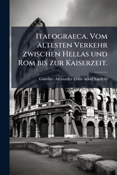 Paperback Italograeca. Vom ältesten Verkehr zwischen Hellas und Rom bis zur Kaiserzeit. [German] Book