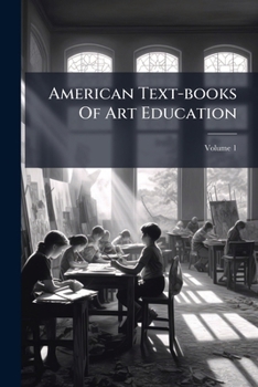 Paperback American Text-books Of Art Education: Teachers' Manual; Volume 1 Book
