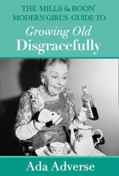 The Mills & Boon Modern Girl's Guide to Growing Old Disgracefully - Book #6 of the Mills & Boon A-Zs