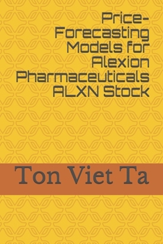 Paperback Price-Forecasting Models for Alexion Pharmaceuticals ALXN Stock Book