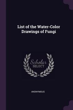 Paperback List of the Water-Color Drawings of Fungi Book