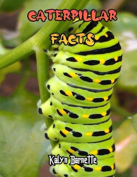 Paperback Caterpillar Facts: CATERPILLAR fact for girl age 1-10 CATERPILLAR fact for boy age 1-10 facts about all about CATERPILLAR Book