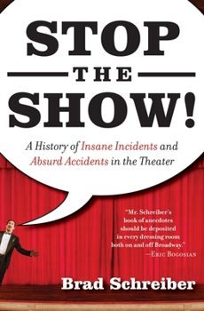 Paperback Stop the Show!: A History of Insane Incidents and Absurd Accidents in the Theater Book