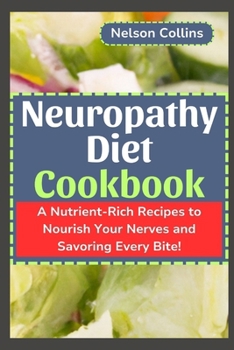 Paperback Neuropathy Diet cookbook: A Nutrient-Rich Recipes to Nourish Your Nerves and Savouring Every Bite! Book