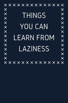 Things You Can Learn From Laziness: Journal to Write in