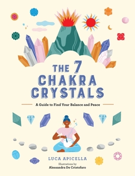 Hardcover The 7 Chakra Crystals: A Guide to Find Your Balance and Peace Book