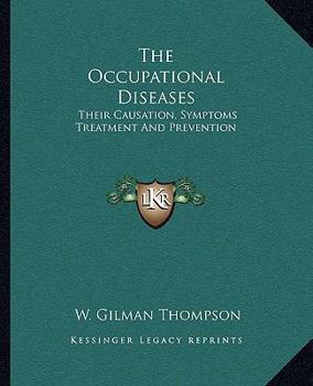 Paperback The Occupational Diseases: Their Causation, Symptoms Treatment And Prevention Book