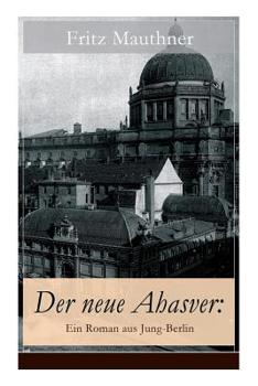 Der neue Ahasver. Roman aus Jung- Berlin.