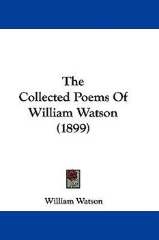 Paperback The Collected Poems Of William Watson (1899) Book