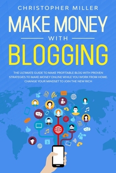 Paperback Make Money with Blogging: The Ultimate Guide to Make Profitable Blog with Proven Strategies to Make Money Online While You Work from Home. Chang Book