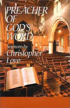 Hardcover Preacher of God's Word: Sermons by Christopher Love Book