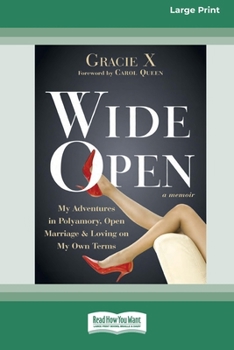 Paperback Wide Open: My Adventures in Polyamory, Open Marriage and Loving on My Own Terms (16pt Large Print Format) Book