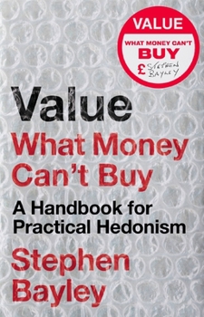 Hardcover Value: What Money Can't Buy: A Handbook for Practical Hedonism Book