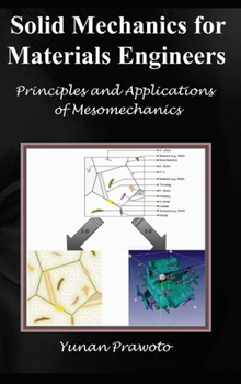 Hardcover SOLID MECHANICS FOR MATERIALS ENGINEERS -- Principles and Applications of Mesomechanics Book