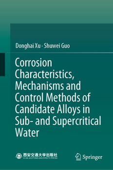 Hardcover Corrosion Characteristics, Mechanisms and Control Methods of Candidate Alloys in Sub- And Supercritical Water Book
