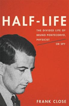 Hardcover Half-Life: The Divided Life of Bruno Pontecorvo, Physicist or Spy Book