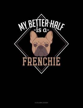 Paperback My Better Half Is A Frenchie: 8 Column Ledger Book