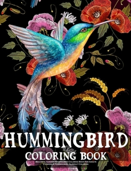 Beautiful Garden Hummingbird Coloring Book For Adults: Flowers & Hummingbird An Adult Coloring: Hummingbird Garden, Flower Patterns Coloring Book for Adult, Fun, and Stress Relief, Great Gift, (Large 